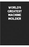 World's Greatest Machine Molder: Blank Lined Manufacturing and Assembly Career Notebook Journal