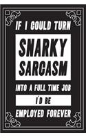 If I could snarky sarcasm into a full time job I'd be employed forever: Funny Sarcastic Office Gag Gifts For Coworkers Birthday, Christmas Holiday Gift, blank lined beautiful wide rule paper 6" X 9" 119 pages Diary Journ