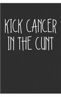 Kick Cancer In The Cunt