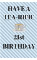 HAVE A TEA-RIFIC 21st Birthday: Funny 21st Birthday Gift tea Pun Journal / Notebook / Diary (6 x 9 - 110 Blank Lined Pages)