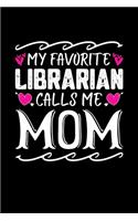 My Favorite Librarian Calls Me Mom: Birthday, Retirement, Mothers Day Gift from Son, Daughter or Mom, Lined Notebook, 6" x 9", 120 Pages