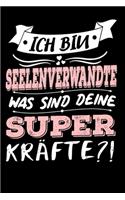 Ich Bin Seelenverwandte Was Sind Deine Superkräfte?!: A5 Liniertes - Notebook - Notizbuch - Taschenbuch - Journal - Tagebuch - Ein lustiges Geschenk für Freunde oder die Familie und die beste Seelenverw