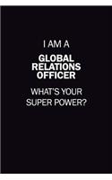 I Am A Global Relations Officer, What's Your Super Power?: 6X9 120 pages Career Notebook Unlined Writing Journal