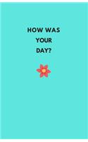 How Was Your Day?: A Journal For Keeping Track of Your Day