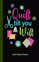 Quilt Till You Wilt Quilt Project Planner: Design and Layout Quilters Journal