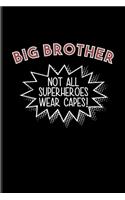 Big Brother Not All Superheroes Wear Capes!