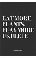 Eat More Plants. Play More Ukulele