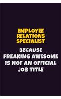 Employee relations specialist, Because Freaking Awesome Is Not An Official Job Title: 6X9 Career Pride Notebook Unlined 120 pages Writing Journal