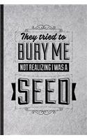 They Tried to Bury Me Not Realizing I Was a Seed