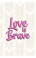 Love Is Brave: Notebook Journal Composition Blank Lined Diary Notepad 120 Pages Paperback Pink Arrow Brave