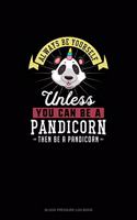 Always Be Yourself Unless You Can Be A Pandicorn Then Be A Pandicorn: Blood Pressure Log Book(191 Blood Pressure Log Book)