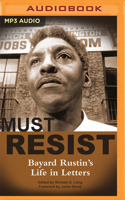 I Must Resist: Bayard Rustin's Life in Letters