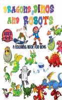 Dragons, Dinos And Robots: A Coloring Book For Boys Ages 2-4; 4-8 Nice And Big Illustrations