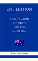 Appropriation Act (No. 3) 2017-2018 (Australia) (2018 Edition)
