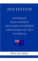 Australian Small Business and Family Enterprise Ombudsman Act 2015 (Australia) (2018 Edition)
