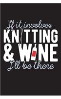 If It Involves Knitting And Wine: 120 Page 6" X 9" Wide Ruled Notebook, Journal - Great Gift For Knitters And Knitting Lovers