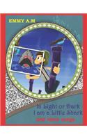 IN LIGHT OR DARK I AM A LITTLE SHARK and more songs