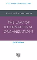 Advanced Introduction to the Law of International Organizations