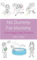 No Dummy For Mummy (From Poppy Seed To Parrot)