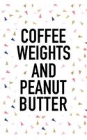 Coffee Weights and Peanut Butter