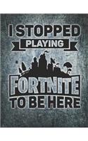 I Stopped Playing Fortnite to Be Here Banner Journal Notebook