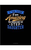 If You Think I Am Amazing You Should Meet My Step Daughter: 3 Column Ledger
