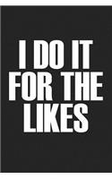 I Do It for the Likes: A 6x9 Inch Matte Softcover Journal Notebook with 120 Blank Lined Pages