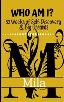 Mila - Who Am I?: 52 Weeks of Self-Discovery & Big Dreams