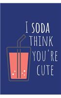 I Soda Think You're Cute