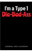 I'm a Type 1 Dia-Bad-Ass: Blank Lined Journal with Calendar for People Who Fights Against Diabetes