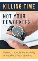 Killing Time, Not Your Coworkers