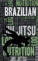 Brazilian Jiu Jitsu Nutrition Log and Diary: Brazilian Jiu Jitsu Nutrition and Diet Training Log and Journal for Bjj Practitioner and Instructor - Brazilian Jiu Jitsu Notebook Tracker