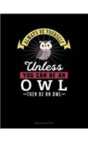 Always Be Yourself Unless You Can Be an Owl Then Be an Owl: 6 Columns Columnar Pad(386 6 Columns Columnar Pad)