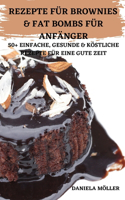 Rezepte Für Brownies & Fat Bombs Für Anfänger 50+ Einfache, Gesunde & Köstliche Rezepte Für Eine Gute Zeit