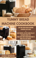 Yummy Bread Machine Cookbook: Lean and Green BREAD MACHINE Cookbook with Quick & Easy Recipes, 84 Days Guide Full of Delicious Dishes for Your Long Term Transformation to Make Yo