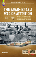 Arab-Israeli War of Attrition, 1967-1973: Volume 3: Gaza, Jordanian Civil War, Golan and Lebanon Fighting, Continuing Conflict and Summary