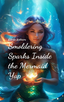 Smoldering Sparks Inside the Mermaid Yap