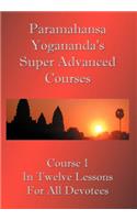 Swami Paramahansa Yogananda's Super Advanced Course