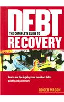 Complete Guide to Debt Recovery: How to Use the Legal System to Collect Debts Quickly and Painlessly