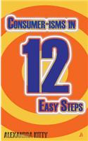 Consumer-isms in 12 Easy Steps