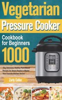 Vegetarian Pressure Cooker Cookbook for Beginners