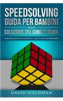 Speedsolving - Guida per Bambini alla Soluzione del Cubo di Rubik