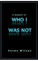 Memoir of Who I Was Not