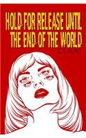 Hold for Release Until the End of the World