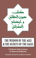 Wisdom of the Ages and the Secrets of the Sages: A Medieval Arabic Grimoire