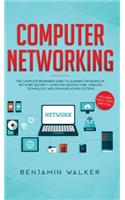 Computer Networking: The Complete Beginner's Guide to Learning the Basics of Network Security, Computer Architecture, Wireless Technology and Communications Systems (Inc