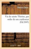 Vie de Sainte Thérèse, Par Ordre de Son Confesseur