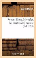 Renan, Taine, Michelet, Les Maîtres de l'Histoire