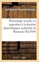 Phrénologie Morale, En Opposition À La Doctrine Phrénologique Matérielle de Broussais