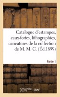 Catalogue d'Estampes, Eaux-Fortes, Lithographies, Caricatures de la Collection de M. M. C. Partie 1